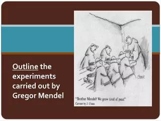 Outline the experiments carried out by Gregor Mendel