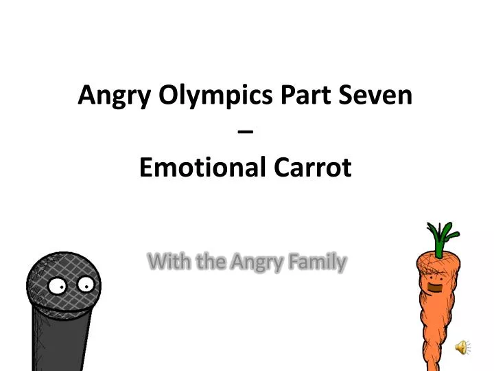 angry olympics part seven emotional carrot