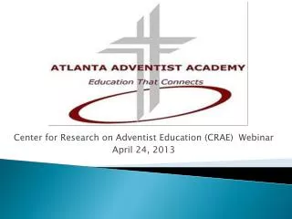 Center for Research on Adventist Education (CRAE) Webinar April 24, 2013