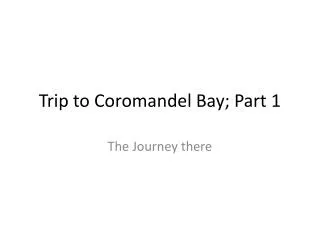 Trip to Coromandel Bay; Part 1