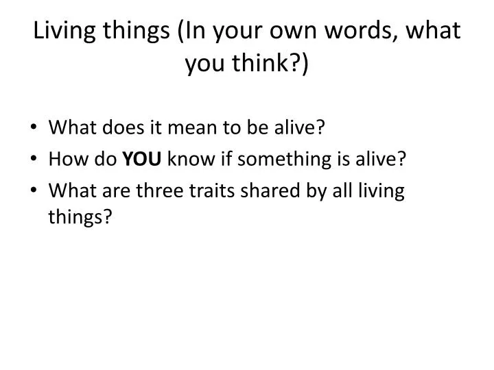 living things in your own words what you think