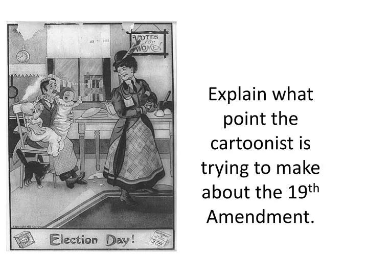 explain what point the cartoonist is trying to make about the 19 th amendment
