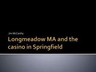 Longmeadow MA and the casino in Springfield
