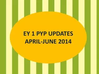 EY 1 PYP UPDATES APRIL-JUNE 2014
