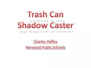 Trash Can Shadow Caster