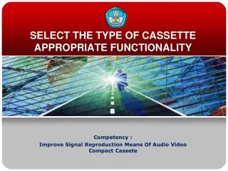 SELECT THE TYPE OF CASSETTE APPROPRIATE FUNCTIONALITY