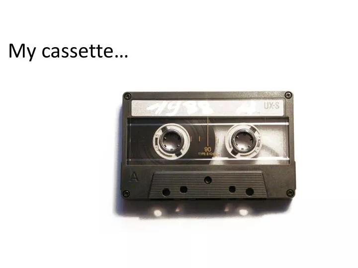 my cassette