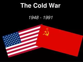 The Cold War 1948 - 1991