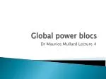 Global Power Blocs and the Dynamics of Globalization: Insights from Dr. Maurice Mullard - slide 1