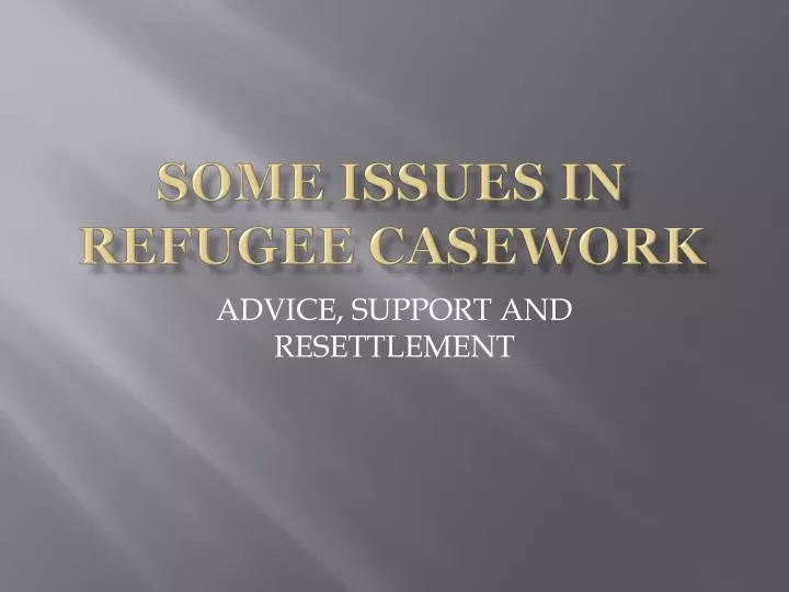 some issues in refugee casework