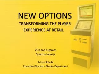 NEW OPTIONS TRANSFORMING THE PLAYER EXPERIENCE AT RETAIL