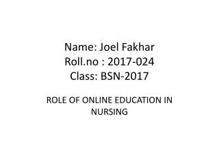 Name: Joel Fakhar R oll.no : 2017-024 Class: BSN-2017