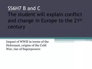 SS6H7 B and C The student will explain conflict and change in Europe to the 21 st century