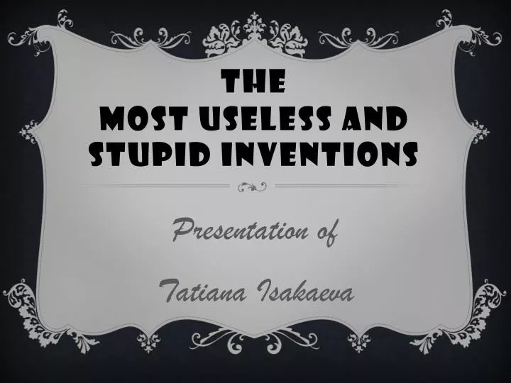 the most useless and stupid inventions