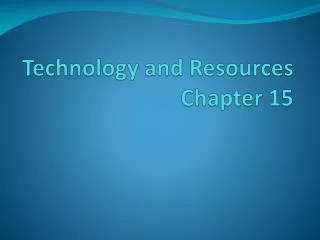 Technology and Resources Chapter 15