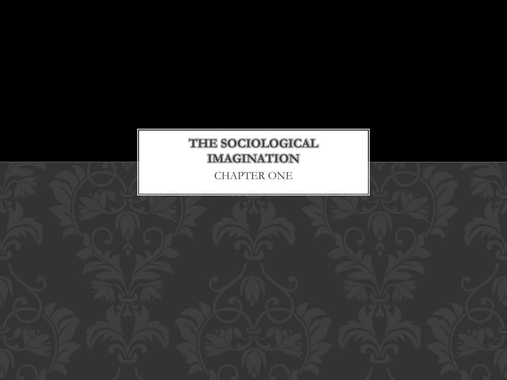 PPT - THE SOCIOLOGICAL IMAGINATION PowerPoint Presentation, free ...