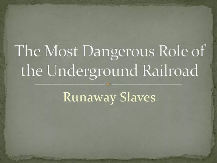 the most dangerous role of the underground railroad