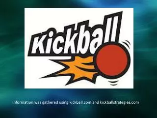 Information was gathered using kickball and kickballstrategies