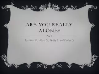 Are you really alone?