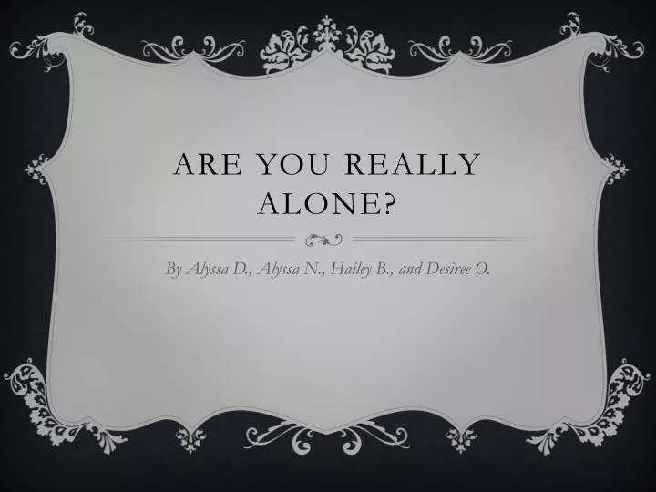 are you really alone
