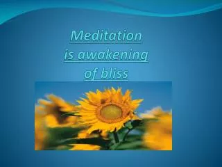Meditation is awakening of bliss