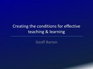 Creating the conditions for effective teaching &amp; learning