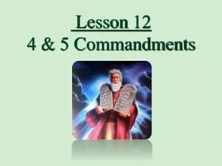 Lesson 12 4 &amp; 5 Commandments