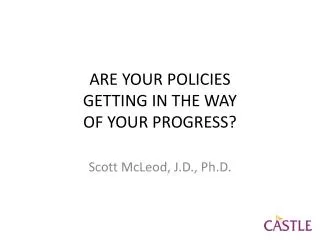 ARE YOUR POLICIES GETTING IN THE WAY OF YOUR PROGRESS?