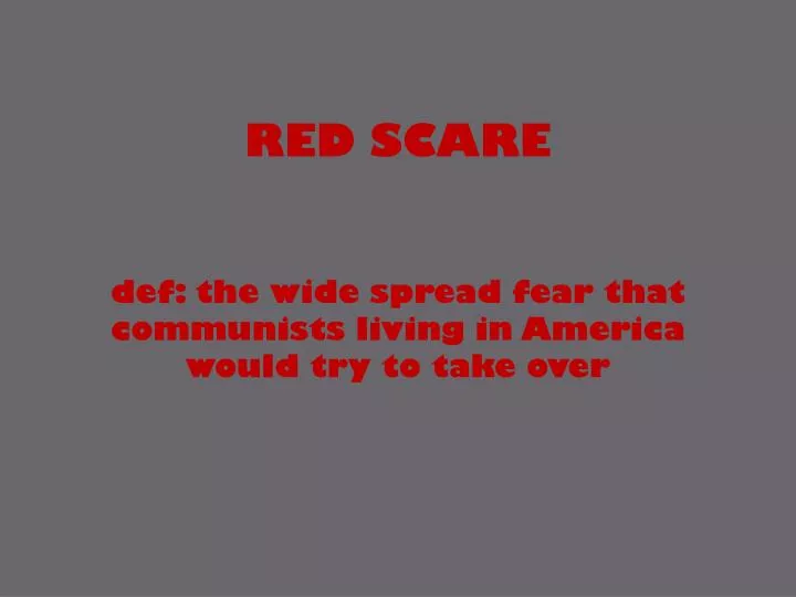 red scare def the wide spread fear that communists living in america would try to take over