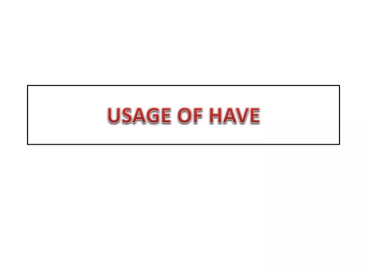usage of have