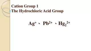 Cation Group 1 The Hydrochloric Acid Group