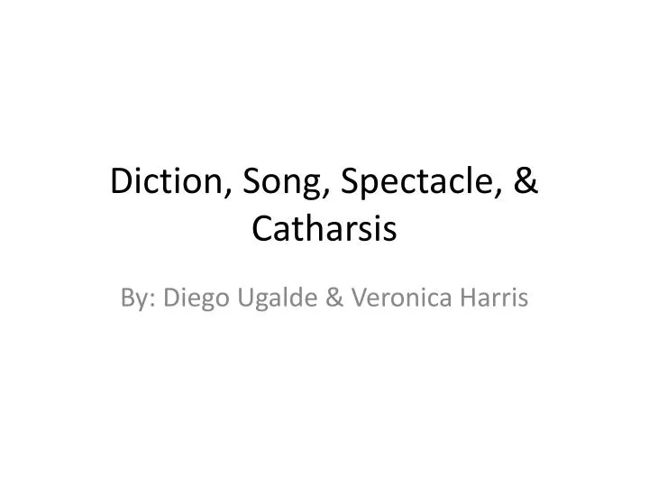 diction song spectacle catharsis