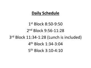 Daily Schedule 1 st Block 8:50-9:50 2 nd Block 9:56-11:28