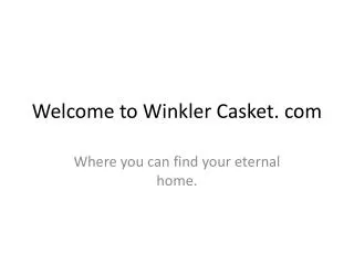 Welcome to Winkler Casket. com