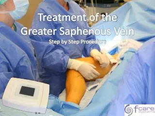 Treatment of the Greater Saphenous Vein Step by Step P rocedure