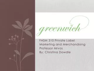 FASM 310 Private Label Marketing and Merchandising Professor Mrvos By: Christina Dowdle