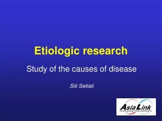Etiologic research