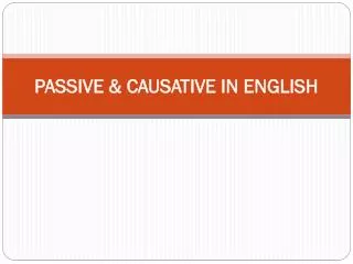 PASSIVE &amp; CAUSATIVE IN ENGLISH