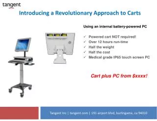 Using an internal battery-powered PC Powered cart NOT required ! Over 12 hours run-time