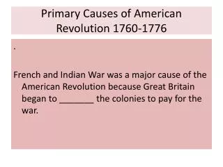 Primary Causes of American Revolution 1760-1776