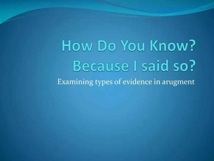 ppt-how-do-you-know-because-i-said-so-powerpoint-presentation-free