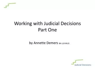 Working with Judicial Decisions Part One by Annette Demers BA LLB MLIS