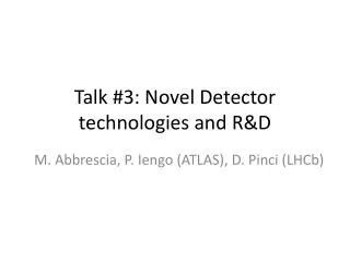 Talk #3: Novel Detector technologies and R&amp;D