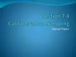Section 7.4 Cautions about Sampling - slide 1