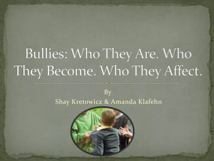 bullies who they a re who they b ecome who they a ffect