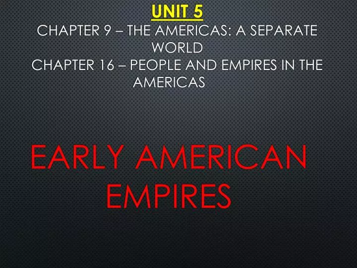 unit 5 chapter 9 the americas a separate world chapter 16 people and empires in the americas