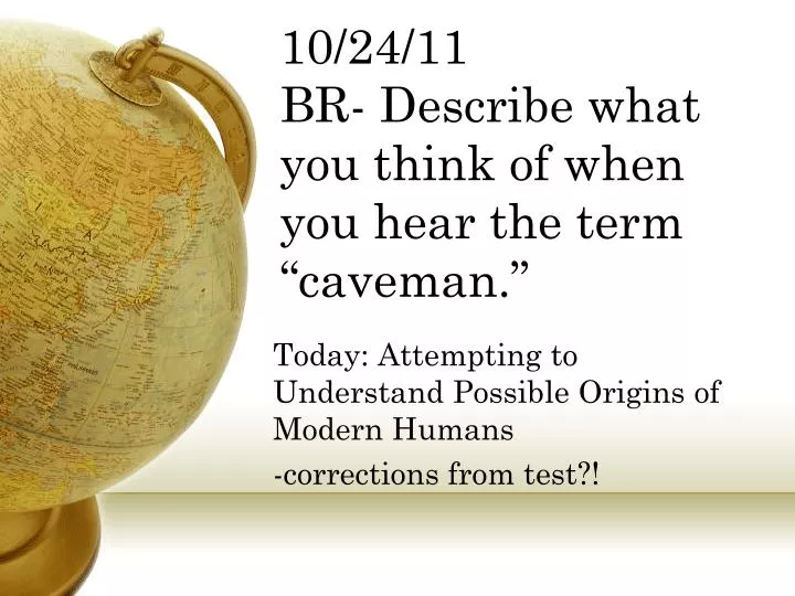 10 24 11 br describe what you think of when you hear the term caveman