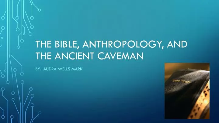 the bible anthropology and the ancient caveman
