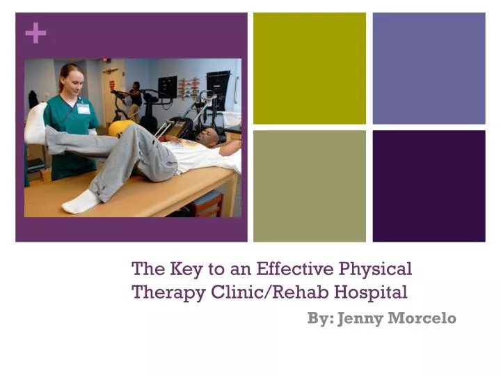 the key to an effective physical therapy clinic rehab hospital