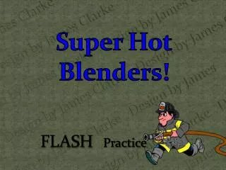Super Hot Blenders!